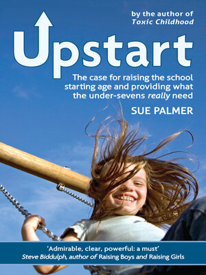 cover image of Upstart: the case for raising the school starting age and providing what the under-sevens really need